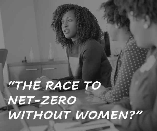THE RACE TO NET ZERO WITHOUT WOMEN?